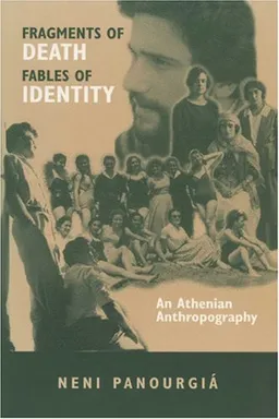 עטיפת הספר Fragments Of Death, Fables Of Identity: An Athenian Anthropography (New Directions in Anthro Writing) מאת Neni Panourgia