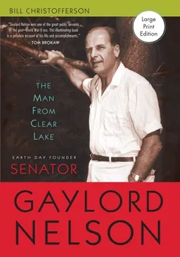 עטיפת הספר The Man from Clear Lake: Earth Day Founder Senator Gaylord Nelson מאת Bill Christofferson