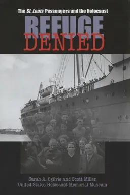 עטיפת הספר Refuge Denied: The St. Louis Passengers and the Holocaust מאת Sarah A. Ogilvie