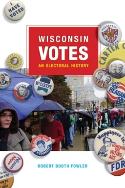 עטיפת הספר Wisconsin Votes: An Electoral History מאת Robert Booth Fowler