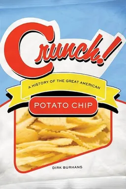 עטיפת הספר Crunch!: A History of the Great American Potato Chip מאת Dirk Burhans