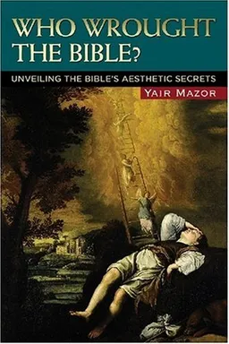 Who Wrought the Bible?: Unveiling the Bible's Aesthetic Secrets