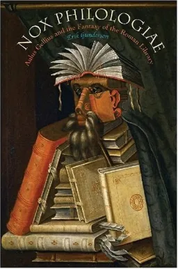 עטיפת הספר Nox Philologiae: Aulus Gellius and the Fantasy of the Roman Library (Wisconsin Studies in Classics) מאת Erik Gunderson