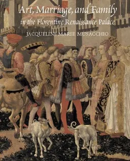 Art, Marriage, and Family in the Florentine Renaissance Palace