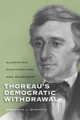 עטיפת הספר Thoreau's Democratic Withdrawal: Alienation, Participation, and Modernity (Studies in American Thought and Culture) מאת Shannon L. Mariotti