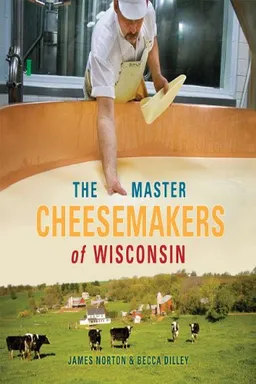 The Master Cheesemakers of Wisconsin