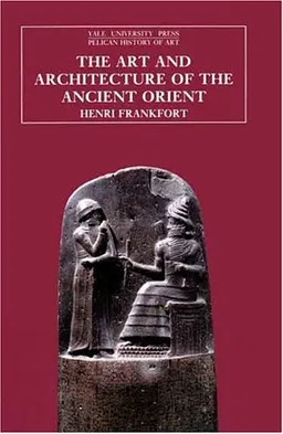 The Art and Architecture of the Ancient Orient (The Yale University Press Pelican History of Art)