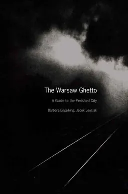 The Warsaw Ghetto: A Guide to the Perished City