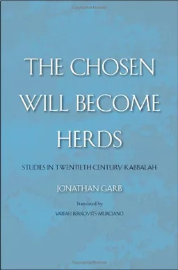 The Chosen Will Become Herds: Studies in Twentieth-Century Kabbalah