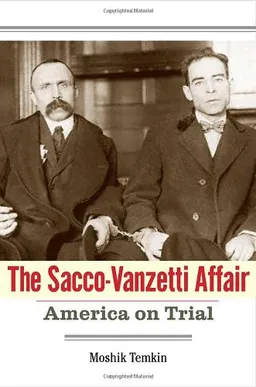 The Sacco-Vanzetti Affair: America on Trial