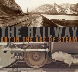 The Railway: Art in the Age of Steam (Nelson-Atkins Museum of Art)