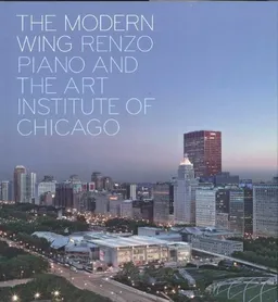 The Modern Wing: Renzo Piano and The Art Institute of Chicago