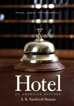 Hotel: An American History