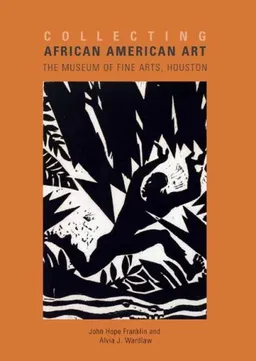Collecting African American Art: The Museum of Fine Arts, Houston (Houston Museum of Fine Arts)
