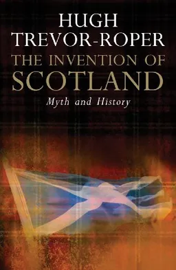The Invention of Scotland: Myth and History