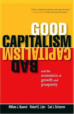 Good Capitalism, Bad Capitalism, and the Economics of Growth and Prosperity