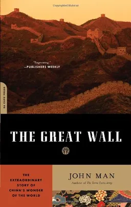 The Great Wall: The Extraordinary Story of China's Wonder of the World