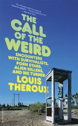 The Call of the Weird: Encounters with Survivalists, Porn Stars, Alien Killers, and Ike Turner