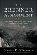 The Brenner Assignment: The Untold Story of the Most Daring Spy Mission of World War II