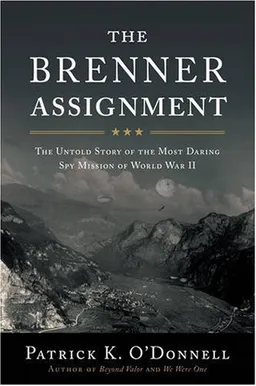 The Brenner Assignment: The Untold Story of the Most Daring Spy Mission of World War II