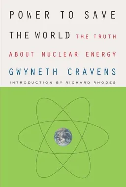 Power to Save the World: The Truth About Nuclear Energy