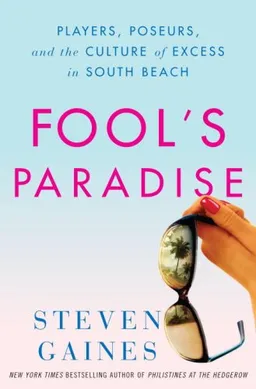 Fool's Paradise: Pla<x>yers, Poseurs, and the Culture of Excess in South Beach
