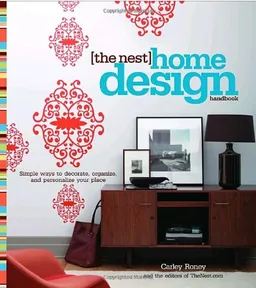 The Nest Home Design Handbook: Simple ways to decorate, organize, and personalize your place