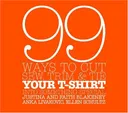 99 Ways to Cut, Sew, Trim, and Tie Your T-Shirt into Something Special