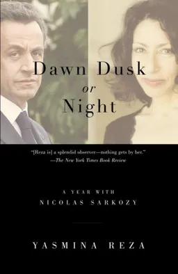 Dawn Dusk or Night: A Year with Nicolas Sarkozy (Vintage)