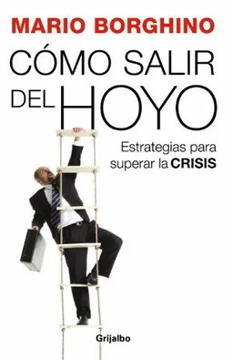Cómo salir del hoyo: Estrategias para superar la crisis (Spanish Edition)
