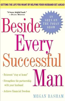 Beside Every Successful Man: Getting the Life You Want By Helping Your Husband Get Ahead