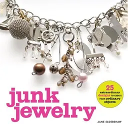 עטיפת הספר Junk Jewelry: 25 Extraordinary Designs to Create from Ordinary Objects מאת Jane Eldershaw