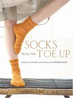 עטיפת הספר Socks from the Toe Up: Essential Techniques and Patterns from Wendy Knits מאת Wendy D. Johnson