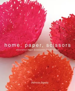 עטיפת הספר Home, Paper, Scissors: Decorative Paper Accessories for the Home מאת Patricia Zapata