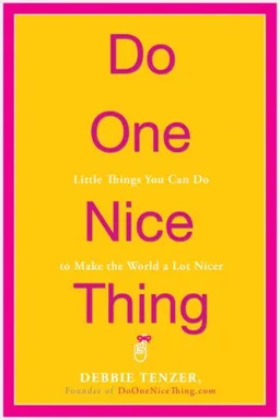 Do One Nice Thing: Little Things You Can Do to Make the World a Lot Nicer