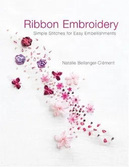 Ribbon Embroidery: Simple Stitches for Easy Embellishments