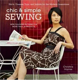 עטיפת הספר Chic & Simple Sewing: Skirts, Dresses, Tops, and Jackets for the Modern Seamstress מאת Christine Haynes