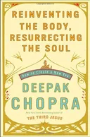 Reinventing the Body, Resurrecting the Soul: How to Create a New You