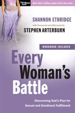 Every Woman's Battle: Discovering God's Plan for Sexual and Emotional Fulfillment (The Every Man Series)