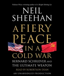 A Fiery Peace in a Cold War: Bernard Schriever and the Ultimate Weapon