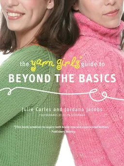 The Yarn Girls' Guide to Beyond the Basics