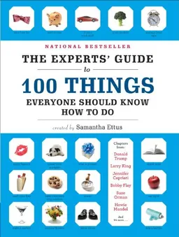 The Experts' Guide to 100 Things Everyone Should Know How to Do