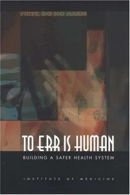 To Err Is Human: Building a Safer Health System