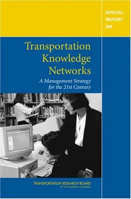 Transportation Knowledge Networks: A Management Strategy for the 21st Century (Special Report (National Research Council (U S) Transportation Research Board))
