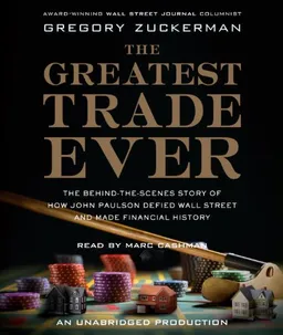 The Greatest Trade Ever: The Behind-the-Scenes Story of How John Paulson Defied Wall Street and Made Financial History