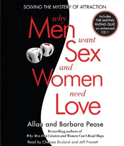 Why Men Want Sex and Women Need Love: Solving the Mystery of Attraction