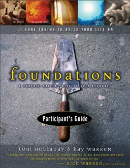 Foundations Participant's Guide: A Purpose-Driven Discipleship Resource - 11 Core Truths to Build Your Life On
