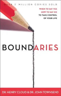Boundaries:  When to Say Yes, How to Say No to Take Control of Your Life