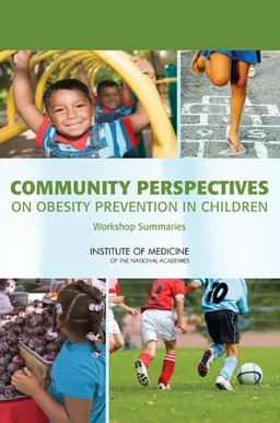 Community Perspectives on Obesity Prevention in Children: Workshop Summaries