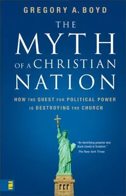 The Myth of a Christian Nation: How the Quest for Political Power Is Destroying the Church